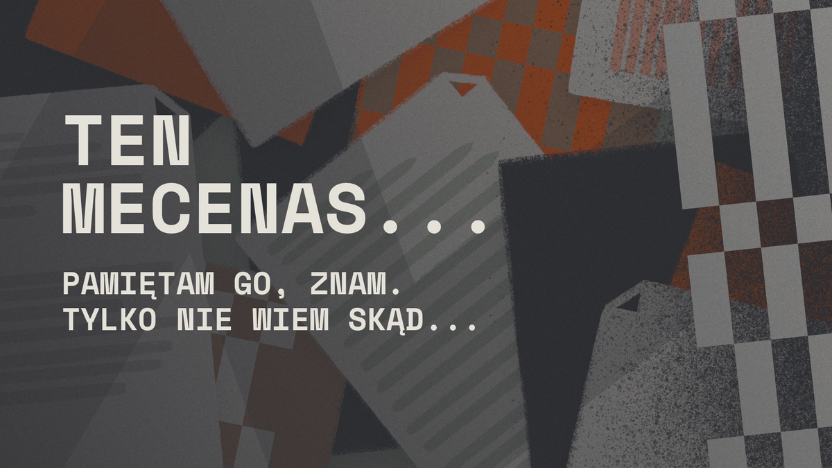 Ten Mecenas. Pamiętam go, tylko nie wiem skąd...