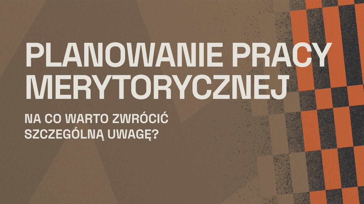 Planowanie pracy merytorycznej - na co warto zwrócić szczególną uwagę?